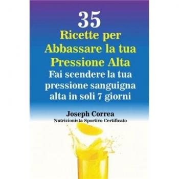 35 Recetas para Reducir la Presión Arterial: Baja tu Presión Sanguínea Alta en Solo 7 Días
