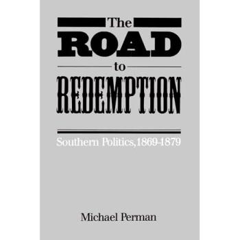 The Road to Redemption: Southern Politics, 1869-1879 (Fred W. Morrison Series in Southern Studies)