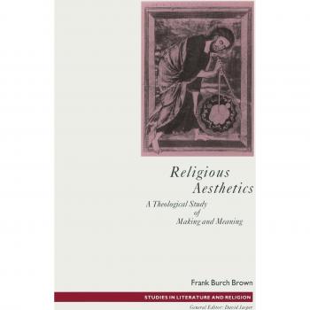 Religious Aesthetics: A Theological Study of Making and Meaning