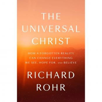 The Universal Christ: How a Forgotten Reality Can Change Everything We See, Hope For, and Believe