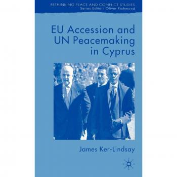 Eu Accession and Un Peacemaking in Cyprus
