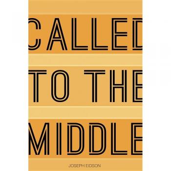 Called to the Middle: A Journey of Faith and Self-Discovery by Joey Eidson