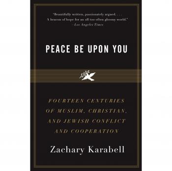 Peace Be Upon You: Fourteen Centuries of Muslim, Christian, and Jewish Conflict and Cooperation