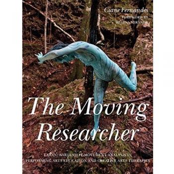 The Moving Researcher: Laban/Bartenieff Movement Analysis in Performing Arts Education and Creative Arts Therapies