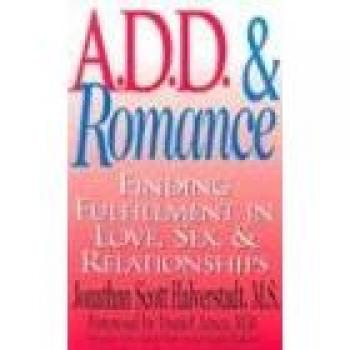 A.D.D. & Romance: Navigating Love and Relationships with Attention Deficit Disorder Insights by Jonathan Scott M. S. Halverstadt