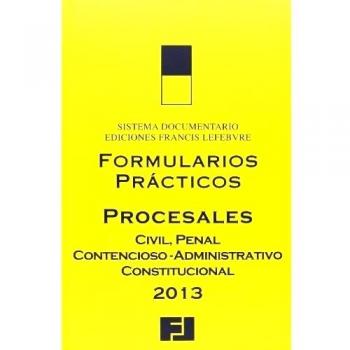 Formularios Prácticos Procesales 2013: Civil, Penal, Contencioso-Administrativo, Constitucional