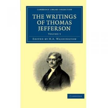 Escritos de Thomas Jefferson: Autobiografía, Correspondencia, Informes, Mensajes y Otros Escritos - Edición en 9 Volúmenes (Colección de Historia Norteamericana)
