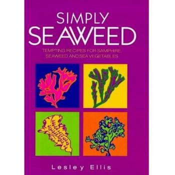 Simply Seaweed: A Book of Tempting Recipes for Samphire, Seaweed and Sea Vegetables