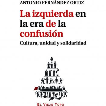 La izquierda en la era de la confusión Cultura, unidad y solidaridad