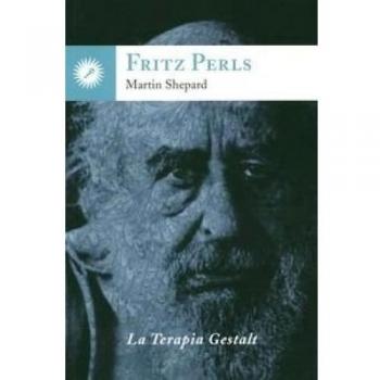 Fritz Perls: La Terapia Gestalt - Mrtin Shepard