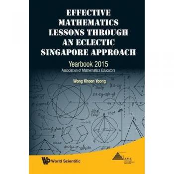 Effective Mathematics Lessons Through An Eclectic Singapore Approach: Yearbook 2015, Association Of Mathematics Educators