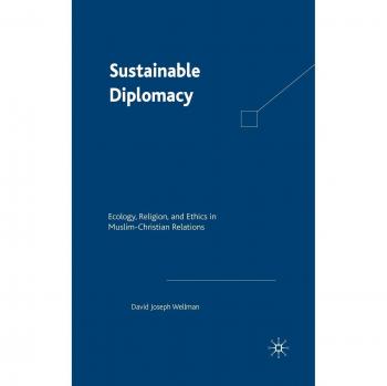 Sustainable Diplomacy: Ecology, Religion, and Ethics in Muslim-Christian Relations