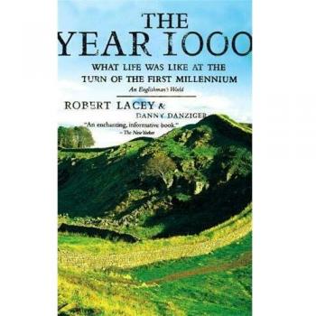 The Year 1000: Life at the Turn of the First Millennium - An Englishman's Perspective by Robert Lacey
