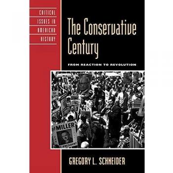 The Conservative Century: From Reaction to Revolution - Critical Issues in American History Book