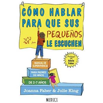 Cómo hablar para que sus pequeños le escuchen - Joanna Faber & Julie King