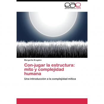 Con-jugar la estructura: mito y complejidad humana: Una introducción a la complejidad mítica