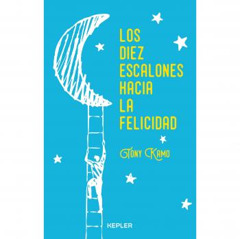 Los diez escalones hacia la felicidad: Un camino hacia la plenitud y armonía interior - Tony Kamo