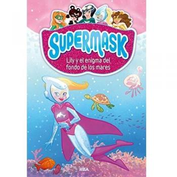 Supermask 5 - Lily y el enigma del fondo de los mares: 005 - , REDACCION RBA LIBROS, S.A.