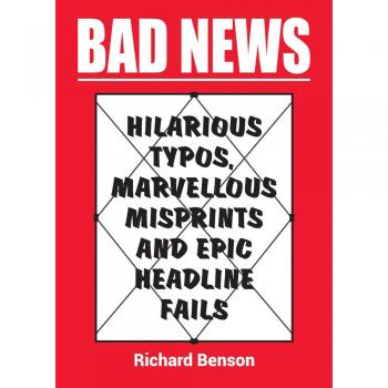 Bad News: Hilarious Typos, Marvellous Misprints and Epic Headline Fails