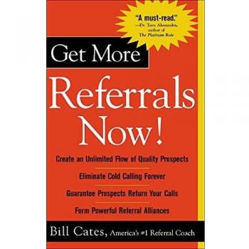 Get More Referrals Now!: The Four Cornerstones That Turn Business Relationships Into Gold