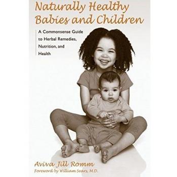 Naturally Healthy Babies and Children: A Commonsense Guide to Herbal Remedies, Nutrition, and Health