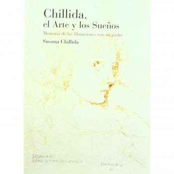 Chillida, el arte y los sueños: Memoria de las filmaciones con mi padre