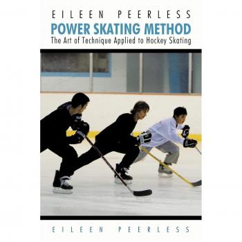 Método de Patinaje Potente Eileen Peerless: El Arte de la Técnica Aplicada al Patinaje sobre Hielo en Hockey (Edición en Rústica)