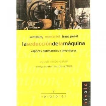 La seducción de la máquina. Santponç, Monturiol, Isaac Peral.: 2