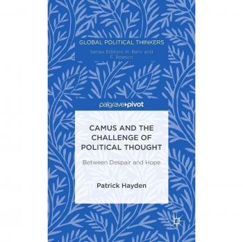 Camus and the Challenge of Political Thought: Between Despair and Hope