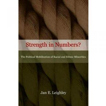 Strength in Numbers: The Political Mobilization of Racial and Ethnic Minorities by Jan E. Leighley
