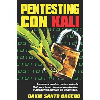 Pentesting con Kali: Aprende a dominar la herramienta Kali de pentesting, hacking y auditorías activas de seguridad.