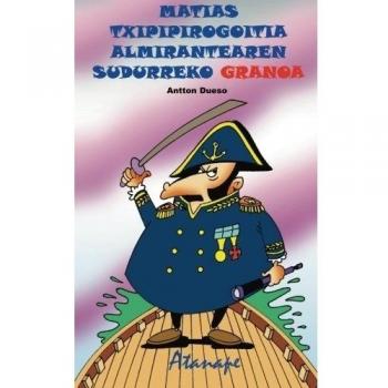 Matias Txipirogoitia almirantearen sudurreko granoa: Volume 1