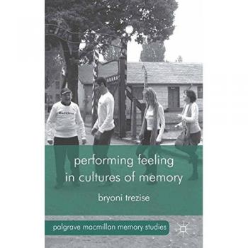 Performing Feeling in Cultures of Memory