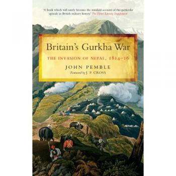 Britain's Gurkha War: The Invasion of Nepal, 1814-16