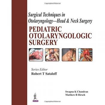 Surgical Techniques in Otolaryngology - Head & Neck Surgery: Pediatric Otolaryngologic Surgery