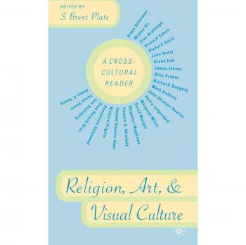 Religion, Art, and Visual Culture: A Cross-Cultural Reader