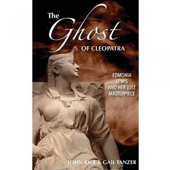Cleopatra's Phantom: Edmonia Lewis and Her Forgotten Sculpture