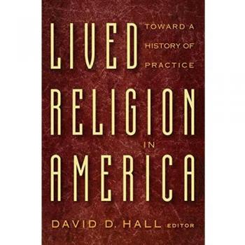 Lived Religion in America: A Historical Perspective on Practice