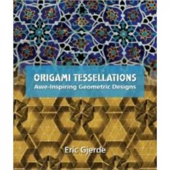 Origami Tessellations: Awe-Inspiring Geometric Designs