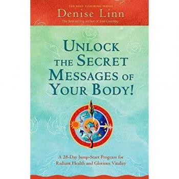 Unlock the Secret Messages of Your Body!: A 28-Day Jump-Start Program For Radiant Health And Glorious Vitality