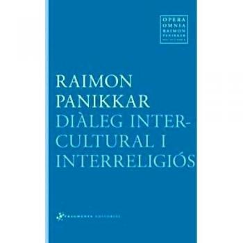 Opera Omnia Raimon Panikkar: Dialeg Intercultural I Interreligios: 6 - Panikkar Alemany, Raimon/carrara, Milena