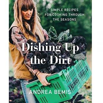 Dishing Up the Dirt: Simple Recipes for Cooking Through the Seasons: 1