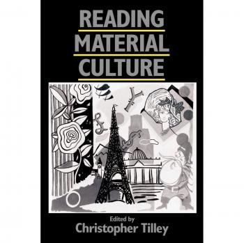 Reading Material Culture: Structuralism and Social Archaeology by Christopher Tilley