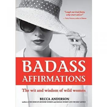 Badass Affirmations: The Wit and Wisdom of Wild Women
