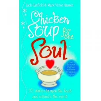 Chicken Soup For The Soul: 101 Stories to Open the Heart and Rekindle the Spirit