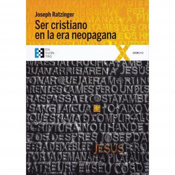 Ser cristiano en La era neopagana: 22 - Joseph Ratzinger
