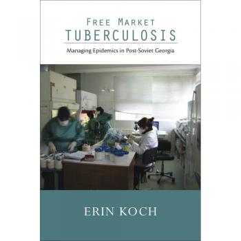 Free Market Tuberculosis: Managing Epidemics in Post-Soviet Georgia