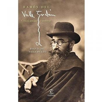 Ramón del Valle-Inclán: Genial, antiguo y moderno