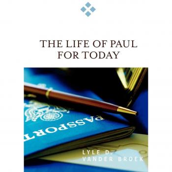 Contemporary Insights into the Life of Paul - Paperback Edition by Lyle D. Vander Broek
