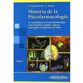 Historia de la Psicofarmacología. Tomo 3. La consolidación de la psicofarmacología como disciplina científica: aspectos ético-legales y perspectivas de futuro .
